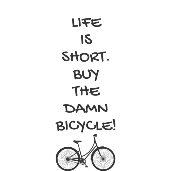 Life is short buy the damn bicycle Thumbnail